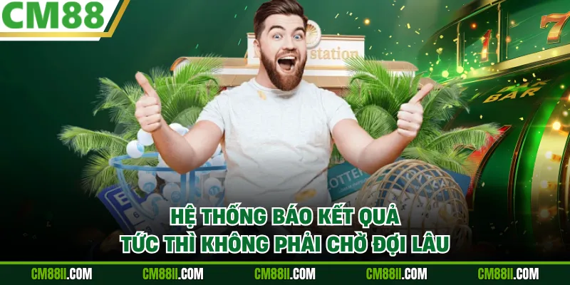 Hệ thống báo kết quả tức thì không phải chờ đợi lâu