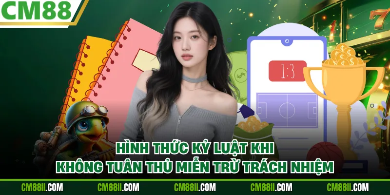 Hình thức kỷ luật khi không tuân thủ miễn trừ trách nhiệm